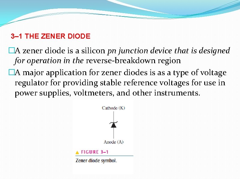 3– 1 THE ZENER DIODE �A zener diode is a silicon pn junction device