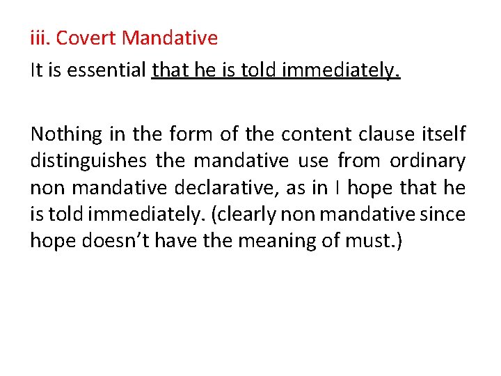 iii. Covert Mandative It is essential that he is told immediately. Nothing in the iii. Covert Mandative It is essential that he is told immediately. Nothing in the