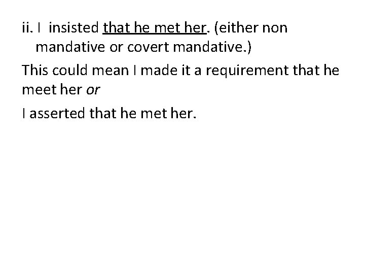 ii. I insisted that he met her. (either non mandative or covert mandative. )