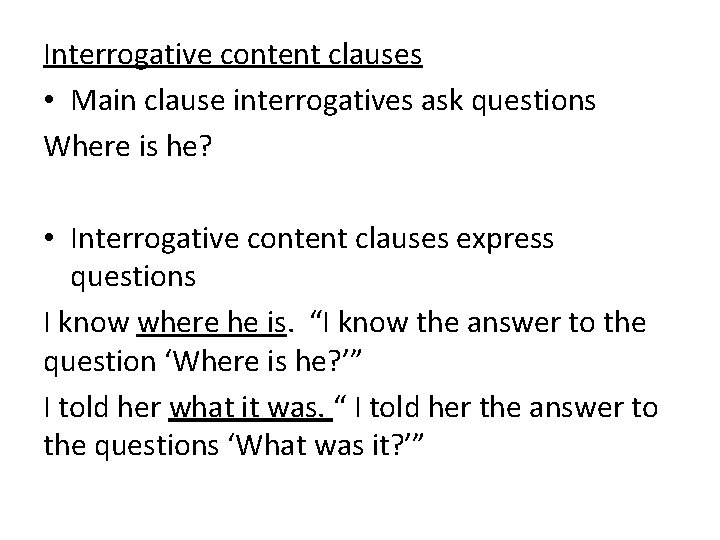 Interrogative content clauses • Main clause interrogatives ask questions Where is he? • Interrogative