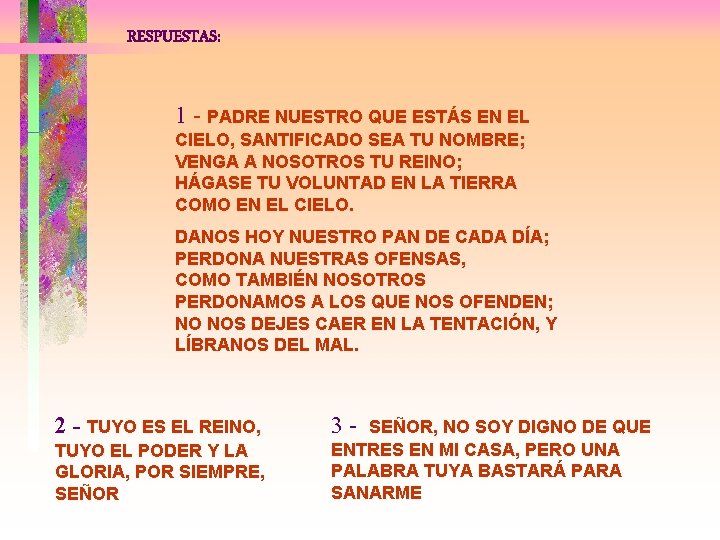 RESPUESTAS: 1 - PADRE NUESTRO QUE ESTÁS EN EL CIELO, SANTIFICADO SEA TU NOMBRE;