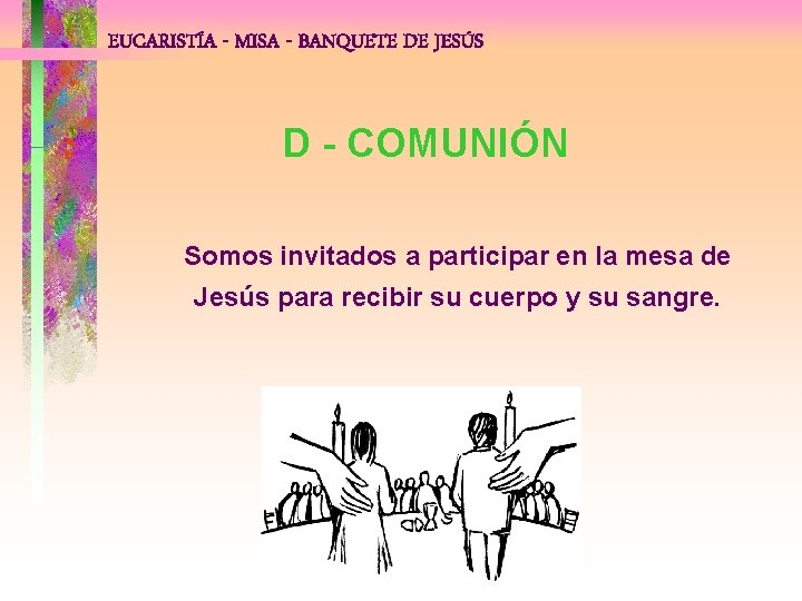 EUCARISTÍA - MISA - BANQUETE DE JESÚS D - COMUNIÓN Somos invitados a participar