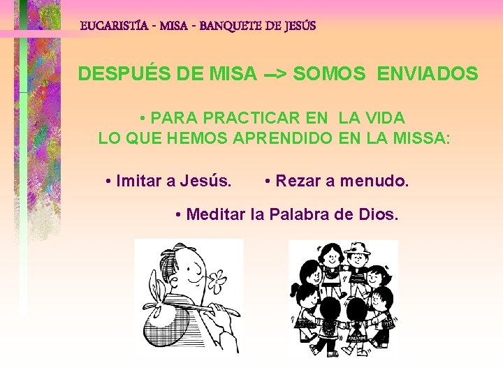 EUCARISTÍA - MISA - BANQUETE DE JESÚS DESPUÉS DE MISA --> SOMOS ENVIADOS •