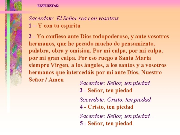 RESPUESTAS: Sacerdote: El Señor sea con vosotros 1 – Y con tu espíritu 2