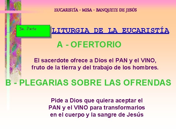 EUCARISTÍA - MISA - BANQUETE DE JESÚS 3 a. Parte LITURGIA DE LA EUCARISTÍA