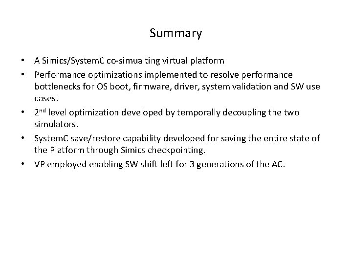 Summary • A Simics/System. C co-simualting virtual platform • Performance optimizations implemented to resolve