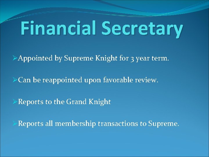 Financial Secretary ØAppointed by Supreme Knight for 3 year term. ØCan be reappointed upon
