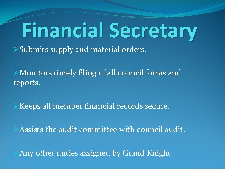 Financial Secretary ØSubmits supply and material orders. ØMonitors timely filing of all council forms