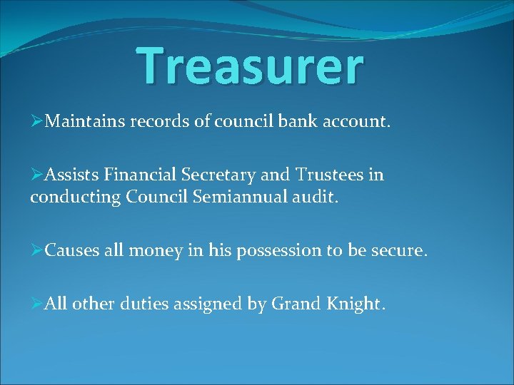 Treasurer ØMaintains records of council bank account. ØAssists Financial Secretary and Trustees in conducting
