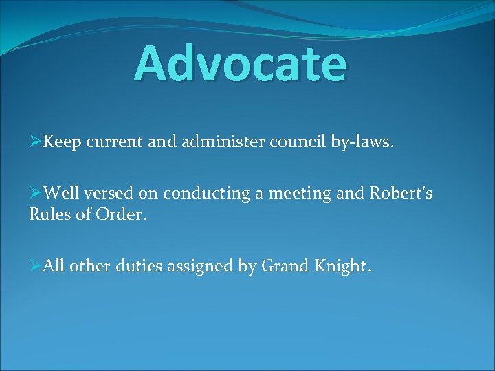 Advocate ØKeep current and administer council by-laws. ØWell versed on conducting a meeting and