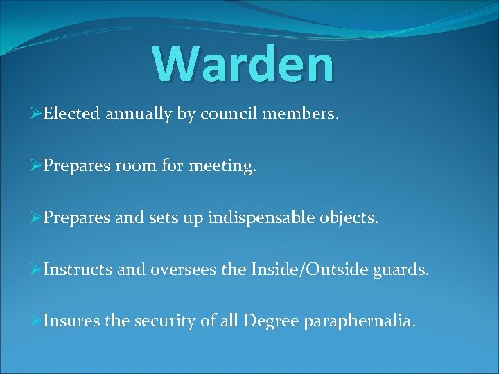 Warden ØElected annually by council members. ØPrepares room for meeting. ØPrepares and sets up