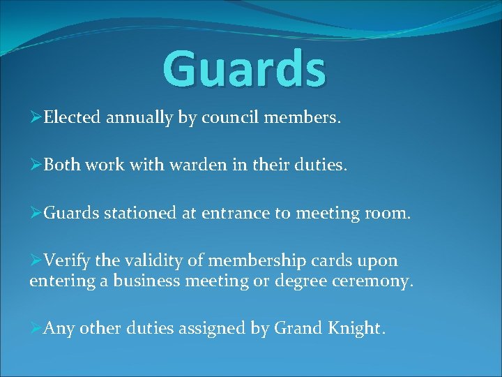 Guards ØElected annually by council members. ØBoth work with warden in their duties. ØGuards
