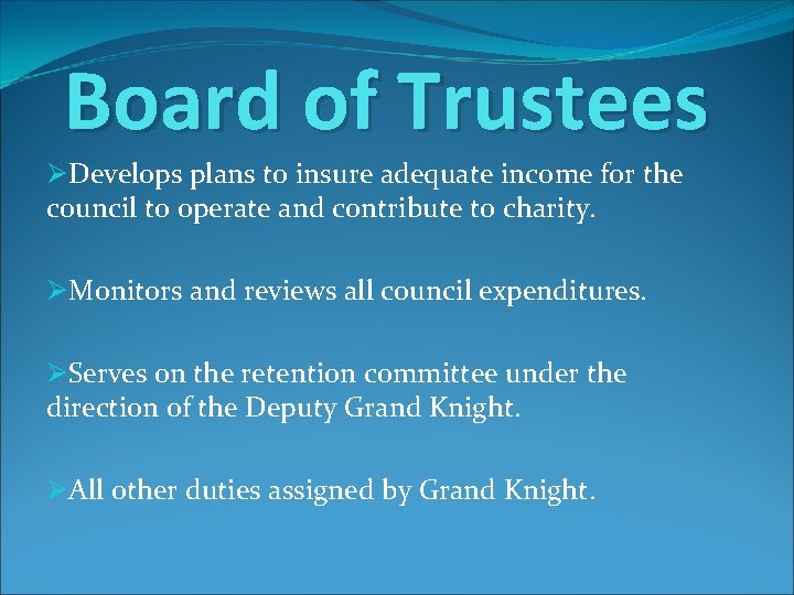 Board of Trustees ØDevelops plans to insure adequate income for the council to operate