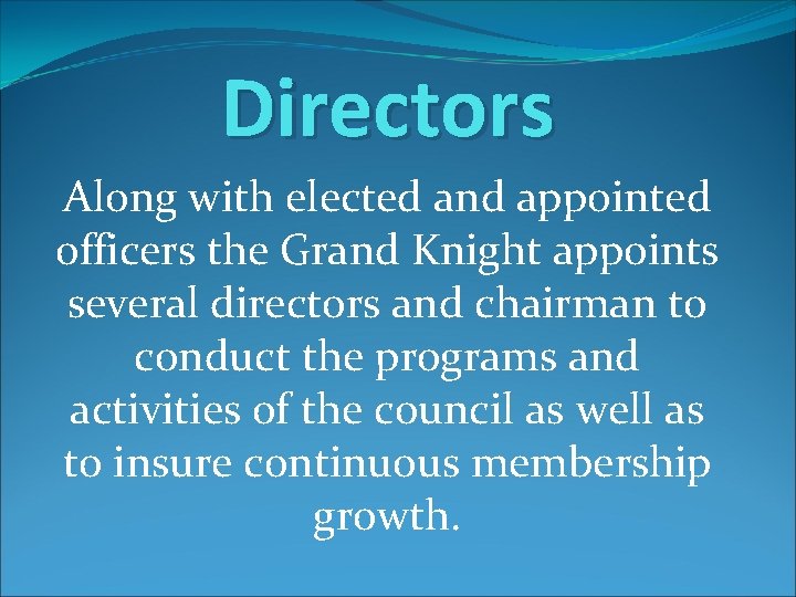 Directors Along with elected and appointed officers the Grand Knight appoints several directors and