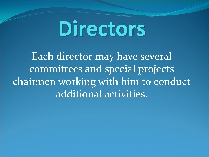 Directors Each director may have several committees and special projects chairmen working with him
