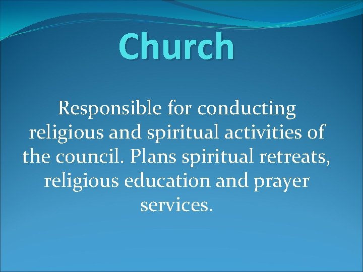 Church Responsible for conducting religious and spiritual activities of the council. Plans spiritual retreats,