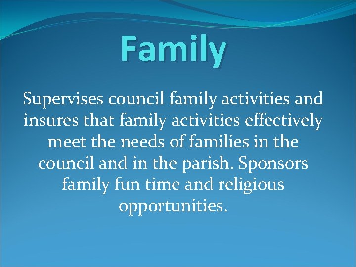 Family Supervises council family activities and insures that family activities effectively meet the needs