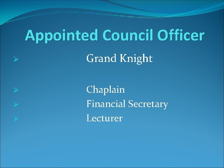 Appointed Council Officer Ø Grand Knight Ø Chaplain Financial Secretary Lecturer Ø Ø 