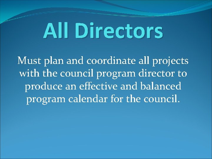 All Directors Must plan and coordinate all projects with the council program director to