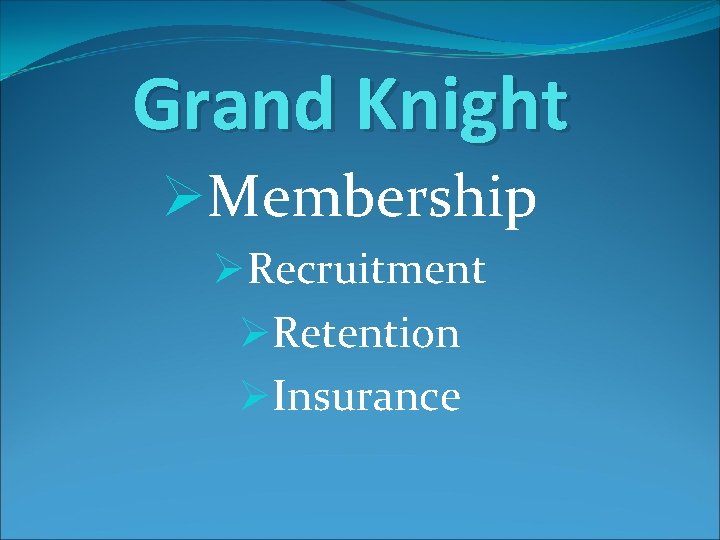 Grand Knight ØMembership ØRecruitment ØRetention ØInsurance 