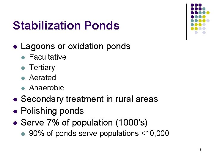 Stabilization Ponds l Lagoons or oxidation ponds l l l l Facultative Tertiary Aerated