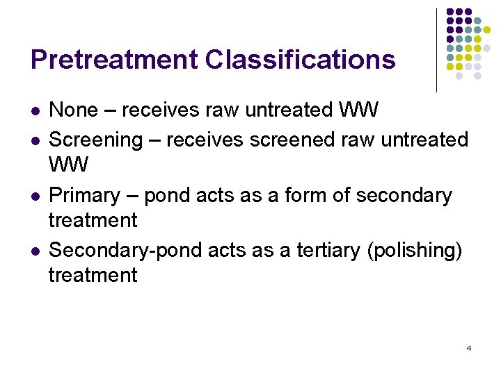 Pretreatment Classifications l l None – receives raw untreated WW Screening – receives screened