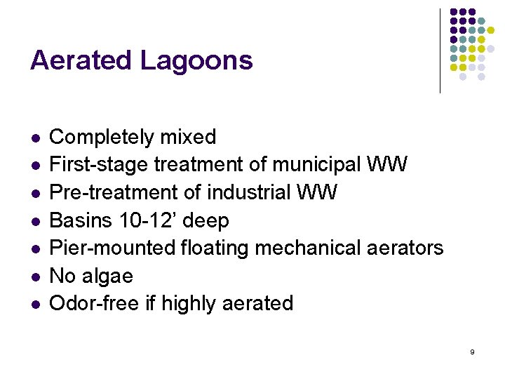 Aerated Lagoons l l l l Completely mixed First-stage treatment of municipal WW Pre-treatment