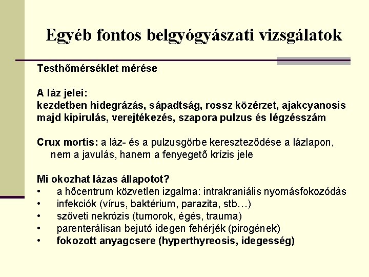 Egyéb fontos belgyógyászati vizsgálatok Testhőmérséklet mérése A láz jelei: kezdetben hidegrázás, sápadtság, rossz közérzet,