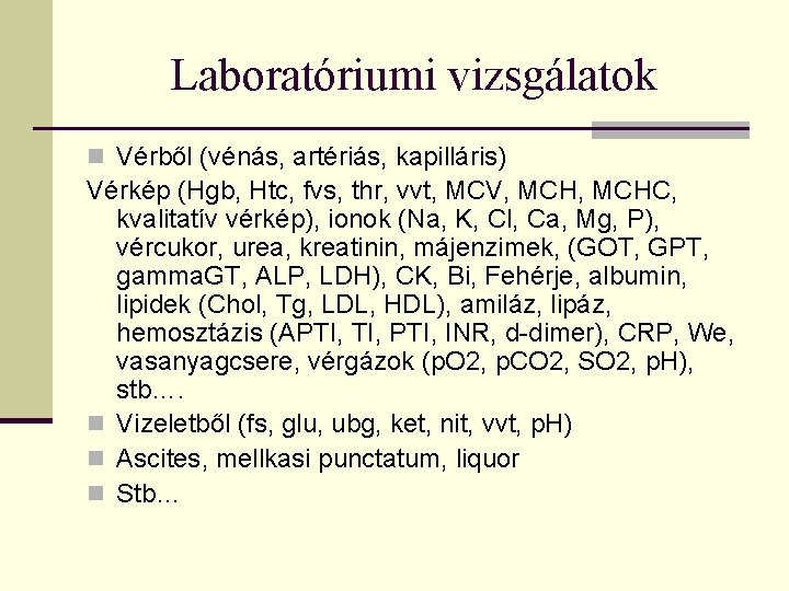 Laboratóriumi vizsgálatok n Vérből (vénás, artériás, kapilláris) Vérkép (Hgb, Htc, fvs, thr, vvt, MCV,