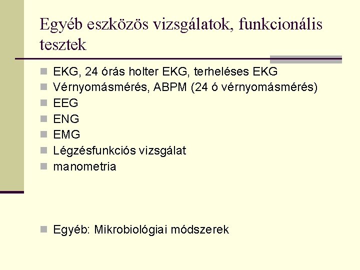 Egyéb eszközös vizsgálatok, funkcionális tesztek n n n n EKG, 24 órás holter EKG,