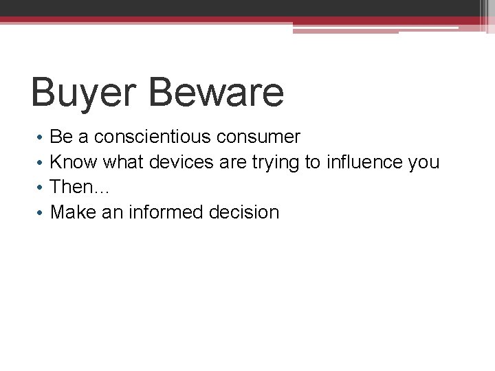 Buyer Beware • • Be a conscientious consumer Know what devices are trying to