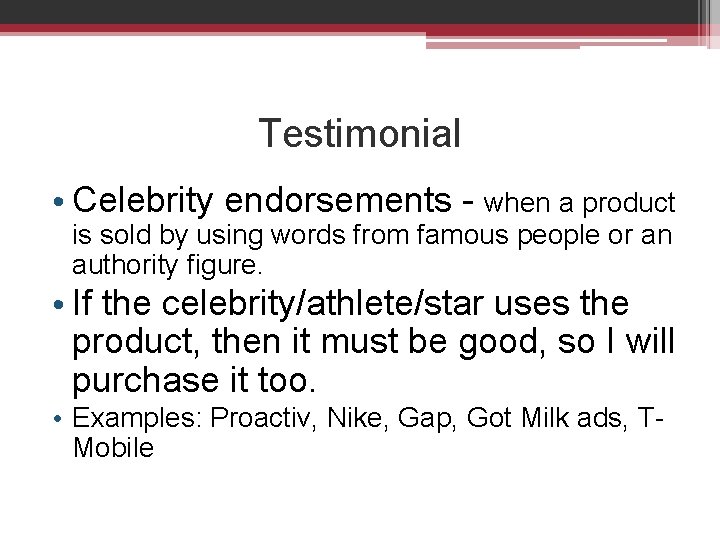 Testimonial • Celebrity endorsements - when a product is sold by using words from