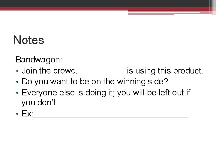 Notes Bandwagon: • Join the crowd. _____ is using this product. • Do you