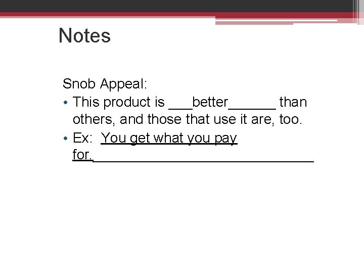 Notes Snob Appeal: • This product is ___better______ than others, and those that use