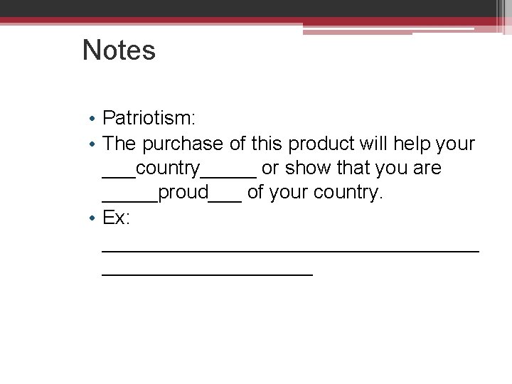 Notes • Patriotism: • The purchase of this product will help your ___country_____ or