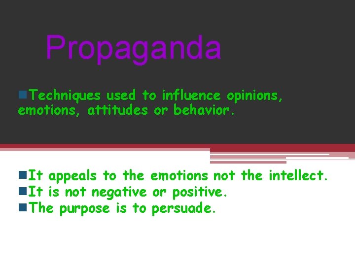 Propaganda n. Techniques used to influence opinions, emotions, attitudes or behavior. n. It appeals