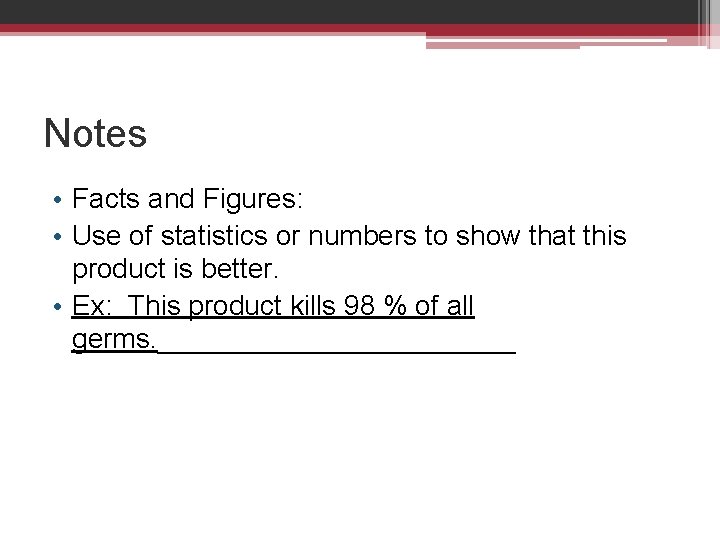 Notes • Facts and Figures: • Use of statistics or numbers to show that