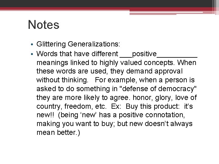 Notes • Glittering Generalizations: • Words that have different ___positive_____ meanings linked to highly