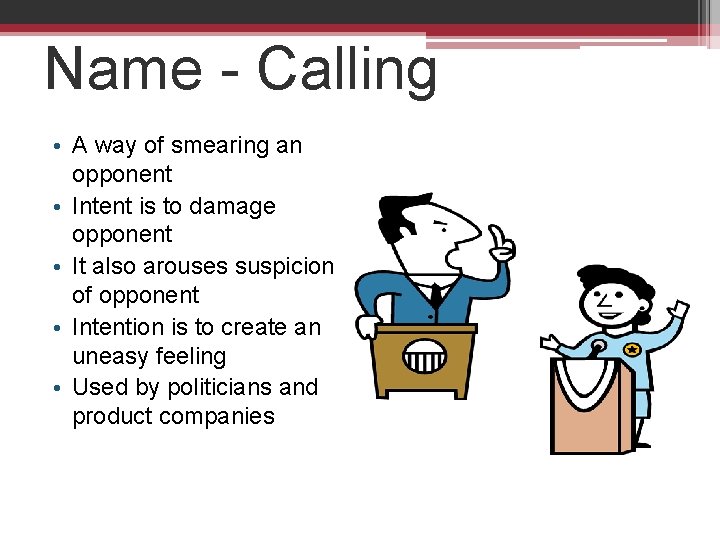Name - Calling • A way of smearing an opponent • Intent is to