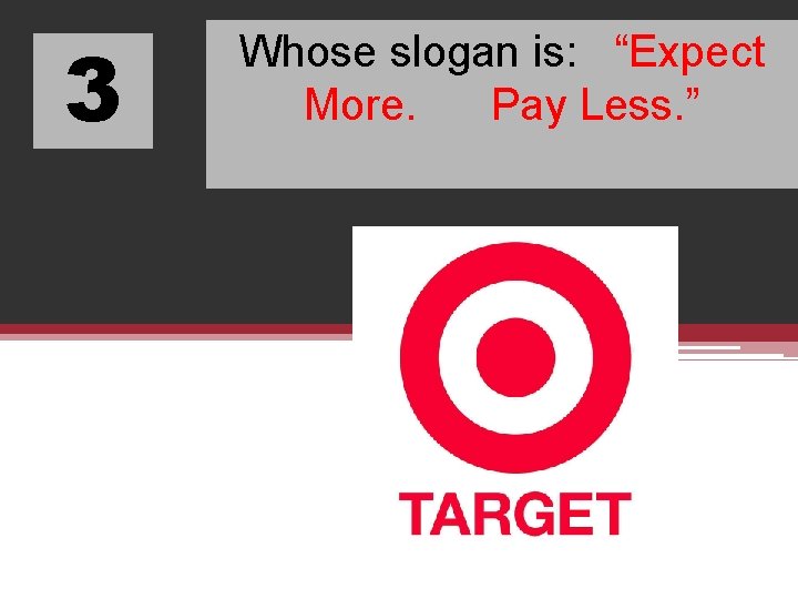 3 Whose slogan is: “Expect More. Pay Less. ” 