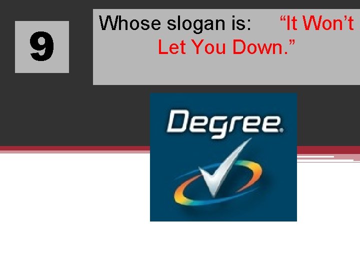 9 Whose slogan is: “It Won’t Let You Down. ” 