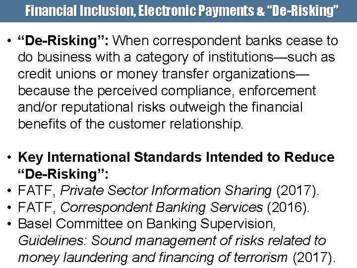 Financial Inclusion, Electronic Payments & “De-Risking” • “De-Risking”: When correspondent banks cease to do