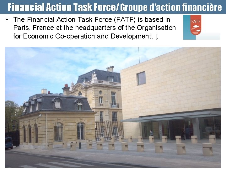 Financial Action Task Force/Groupe d'action financière • The Financial Action Task Force (FATF) is