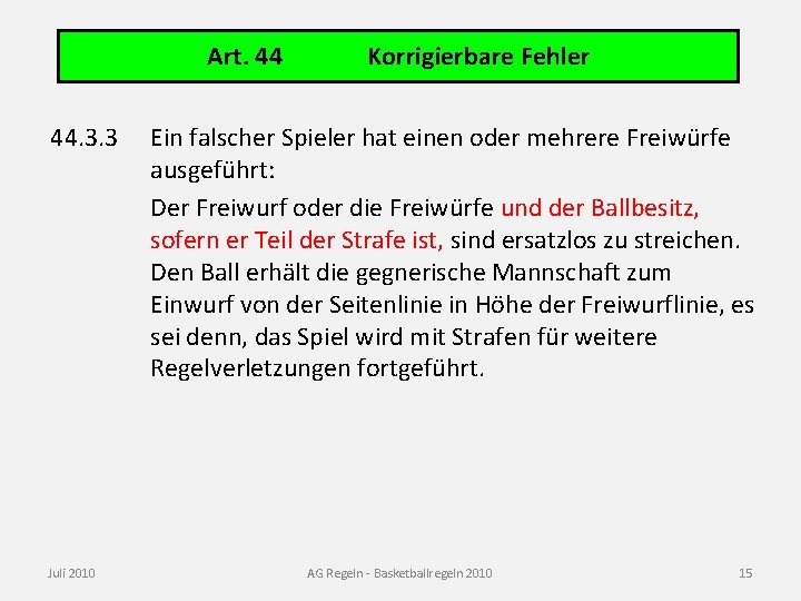 Art. 44 44. 3. 3 Juli 2010 Korrigierbare Fehler Ein falscher Spieler hat einen