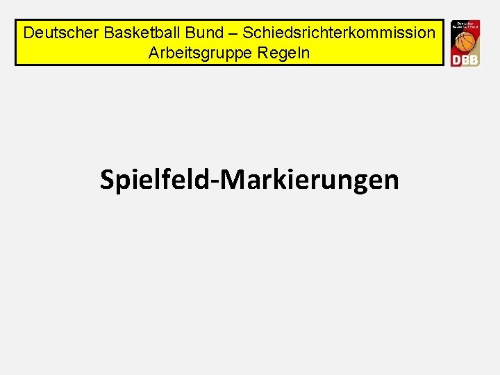 Deutscher Basketball Bund – Schiedsrichterkommission Arbeitsgruppe Regeln Spielfeld-Markierungen 