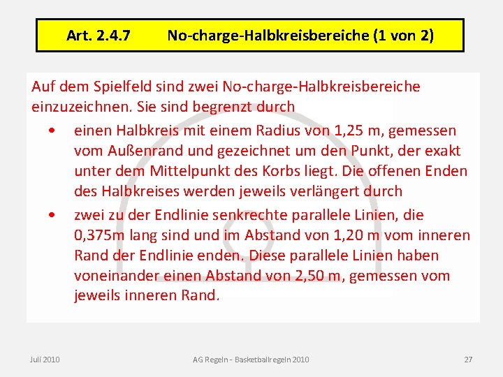 Art. 2. 4. 7 No-charge-Halbkreisbereiche (1 von 2) Auf dem Spielfeld sind zwei No-charge-Halbkreisbereiche