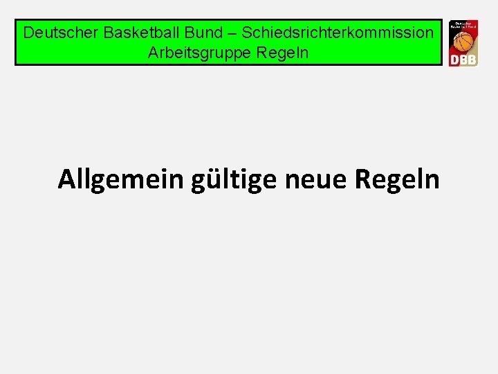 Deutscher Basketball Bund – Schiedsrichterkommission Arbeitsgruppe Regeln Allgemein gültige neue Regeln 