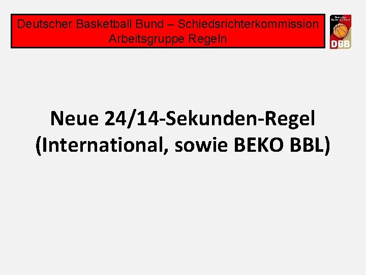 Deutscher Basketball Bund – Schiedsrichterkommission Arbeitsgruppe Regeln Neue 24/14 -Sekunden-Regel (International, sowie BEKO BBL)