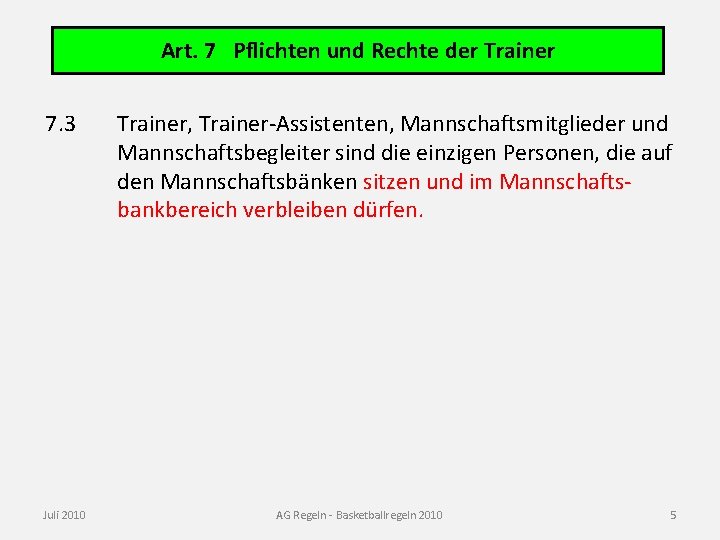 Art. 7 Pflichten und Rechte der Trainer 7. 3 Juli 2010 Trainer, Trainer-Assistenten, Mannschaftsmitglieder