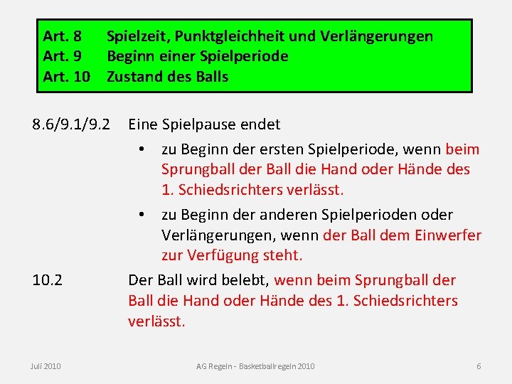 Art. 8 Spielzeit, Punktgleichheit und Verlängerungen Art. 9 Beginn einer Spielperiode Art. 10 Zustand